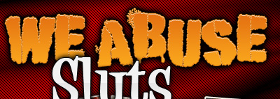 We Abuse Sluts
